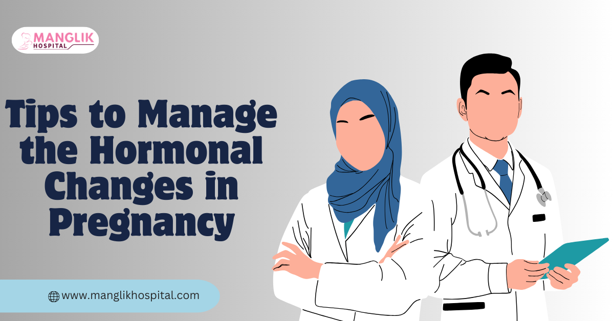Tips to Manage the Hormonal Changes in Pregnancy